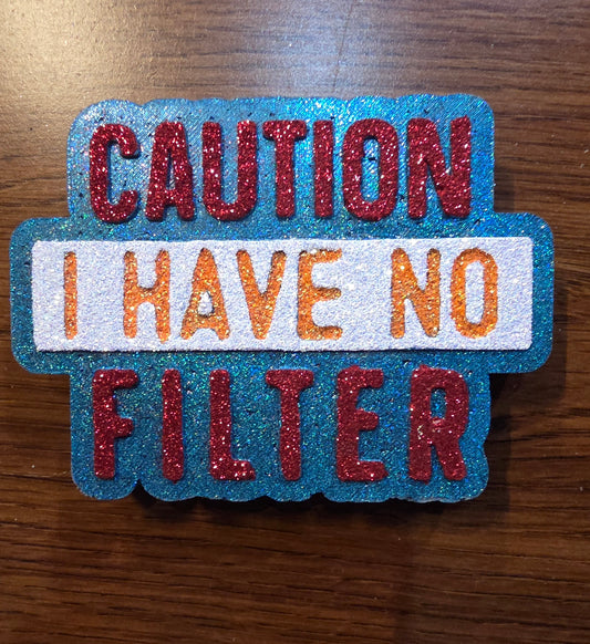 Caution I have no filter